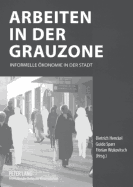 Arbeiten in Der Grauzone: Informelle Oekonomie in Der Stadt