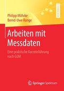 Arbeiten mit Messdaten: Eine praktische Kurzeinf?hrung nach GUM