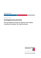 Arbeitgeberattraktivit?t: Eine quantitative Analyse im Rahmen des Projekts "Employer Branding" der Stadt Karlsruhe