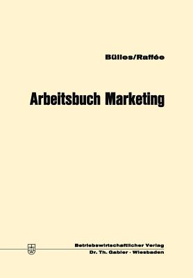 Arbeitsbuch Marketing - B?lles, Ulrich, and Raff?e, Hans