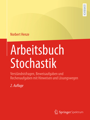 Arbeitsbuch Stochastik: Verst?ndnisfragen, Beweisaufgaben und Rechenaufgaben mit Hinweisen und Lsungswegen - Henze, Norbert