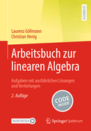 Arbeitsbuch Zur Linearen Algebra: Aufgaben Mit Ausfhrlichen Lsungen Und Vertiefungen