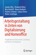 Arbeitsgestaltung in Zeiten von Digitalisierung und Homeoffice: Implikationen fr Lernen, Leistung und Work-Life Balance