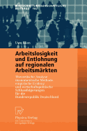 Arbeitslosigkeit Und Entlohnung Auf Regionalen Arbeitsm?rkten: Theoretische Analyse, Konometrische Methode, Empirische Evidenz Und Wirtschaftspolitische Schlu?folgerungen F?r Die Bundesrepublik Deutschland