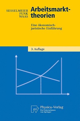 Arbeitsmarkttheorien: Eine Okonomisch-Juristische Einfuhrung - Sesselmeier, Werner, and Funk, Lothar, and Waas, Bernd