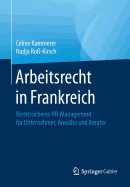 Arbeitsrecht in Frankreich: Rechtssicheres HR-Management Fur Unternehmer, Anwalte Und Berater