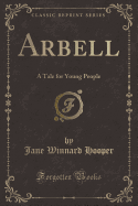 Arbell: A Tale for Young People (Classic Reprint)