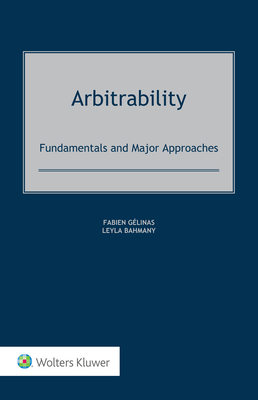 Arbitrability: Fundamentals and Major Approaches - G?linas, Fabien, and Bahmany, Leyla