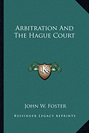 Arbitration And The Hague Court - Foster, John W