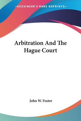 Arbitration And The Hague Court - Foster, John W