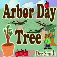 Arbor Day Tree: Arbor Day Rhyming Picture book for preschoolers and kindergartners. Great for Arbor Day Storytimes and Arbor Day read alouds celebrating trees