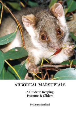 Arboreal Marsupials - Caring for Possums and Gliders: a Guide to Keeping Possums & Gliders - Racheal, Donna