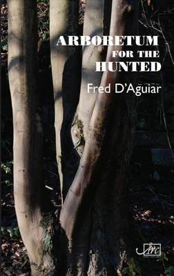 Arboretum for the Hunted - d'Aguiar, Fred, and Naffis-Sahely, Andr (Foreword by)
