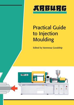 Arburg Practical Guide to Injection Moulding - Goodship, V (Editor)