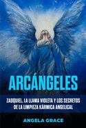 Arcngeles: Zadquiel, la llama violeta y los secretos de la limpieza krmica angelical