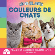 Arc-en-Ciel Junior, Couleurs de Chats: Pr?sentation des couleurs aux jeunes esprits