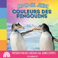 Arc-en-Ciel Junior, Couleurs des Pingouins: Prsentation des couleurs aux jeunes esprits