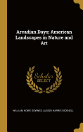 Arcadian Days; American Landscapes in Nature and Art