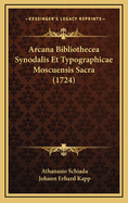 Arcana Bibliothecea Synodalis Et Typographicae Moscuensis Sacra (1724)