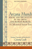 Arcana Mundi: Magic and the Occult in the Greek and Roman Worlds: A Collection of Ancient Texts