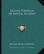 Arcane Formulas or Mental Alchemy