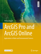 ArcGIS Pro and ArcGIS Online: Applications in Water and Environmental Sciences
