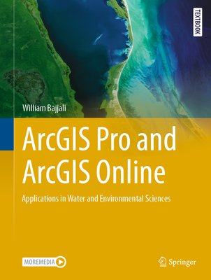 ArcGIS Pro and ArcGIS Online: Applications in Water and Environmental Sciences - Bajjali, William