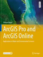 ArcGIS Pro and ArcGIS Online: Applications in Water and Environmental Sciences