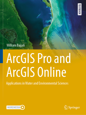 ArcGIS Pro and ArcGIS Online: Applications in Water and Environmental Sciences - Bajjali, William