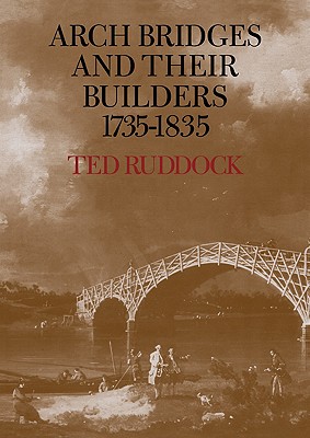 Arch Bridges and Their Builders 1735-1835 - Ruddock, Ted