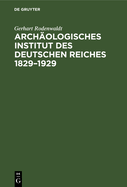 Arch?ologisches Institut des Deutschen Reiches 1829-1929