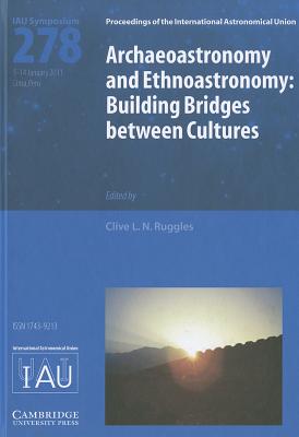 Archaeoastronomy and Ethnoastronomy (IAU S278): Building Bridges between Cultures - Ruggles, Clive L. N. (Editor)