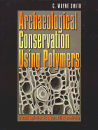 Archaeological Conservation Using Polymers: Practical Applications for Organic Artifact Stabilizationvolume 6