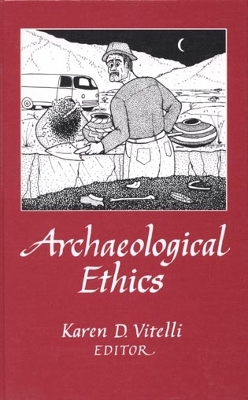 Archaeological Ethics - Vitelli, Karen D (Editor)