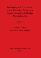 Archaeological Excavations at the Uxbridge Almshouse Burial Ground in Uxbridge, Massachusetts