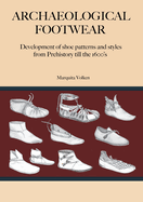 Archaeological Footwear: Development of shoe patterns and styles from Prehistory till the 1600's