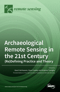 Archaeological Remote Sensing in the 21st Century: (Re)Defining Practice and Theory