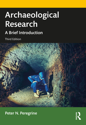 Archaeological Research: A Brief Introduction - Peregrine, Peter