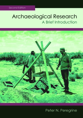 Archaeological Research: A Brief Introduction - Peregrine, Peter