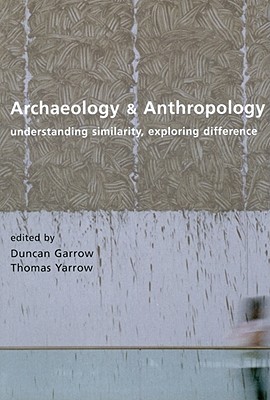 Archaeology and Anthropology - Garrow, Duncan, and Yarrow, Thomas