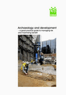 Archaeology and development - a good practice guide to managing risk and maximising benefits (C672)