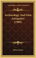 Archaeology and False Antiquities (1908)