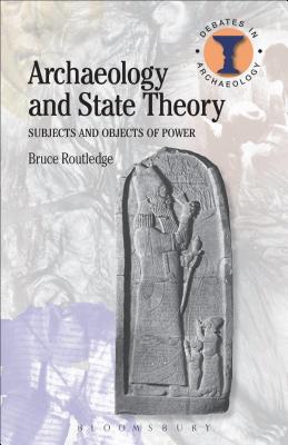 Archaeology and State Theory: Subjects and Objects of Power - Routledge, Bruce