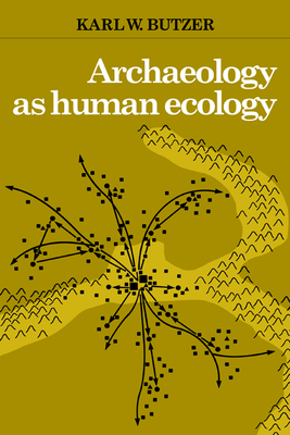 Archaeology as Human Ecology: Method and Theory for a Contextual Approach - Butzer, Karl W