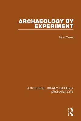 Archaeology by Experiment - Coles, John