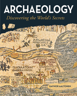 Archaeology: Discovering the World's Secrets