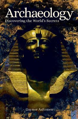 Archaeology: Discovering the World's Secrets - Aaltonen, Gaynor