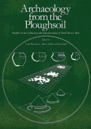 Archaeology from the Ploughsoil: Studies in the Collection and Interpretation of Field Survey Data