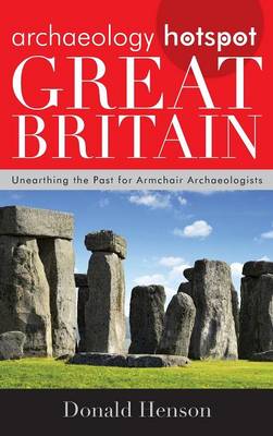 Archaeology Hotspot Great Britain: Unearthing the Past for Armchair Archaeologists - Henson, Donald