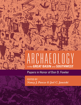 Archaeology in the Great Basin and Southwest: Papers in Honor of Don D. Fowler - Parezo, Nancy J (Editor), and Janetski, Joel C (Editor)